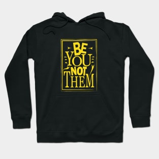 Be You Not Them Hoodie